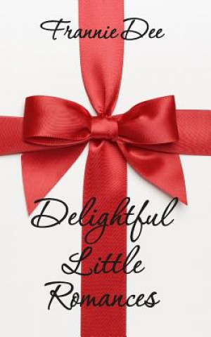 Knjiga Delightful Little Romances: Seven Stories About Love Frannie Dee