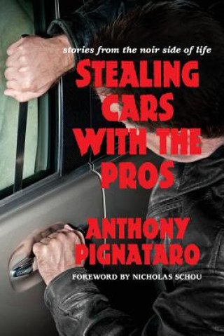 Knjiga Stealing Cars with the Pros: Stories from the Noir Side of Life Anthony Pignataro