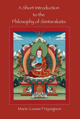 Könyv A Short Introduction to the Philosophy of Santaraksita Marie Louise Friquegnon