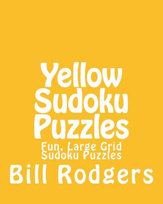 Kniha Yellow Sudoku Puzzles: Fun, Large Grid Sudoku Puzzles Bill Rodgers