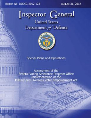 Książka Assessment of the Federal Voting Assistance Program Implementation of the Military and Overseas Voting Empowerment (MOVE) Act (DODIG-2-12-123) Department of Defense