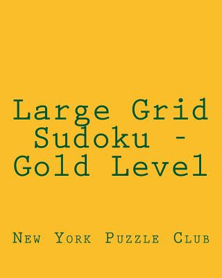 Libro Large Grid Sudoku - Gold Level: Fun, Large Grid Sudoku Puzzles New York Puzzle Club