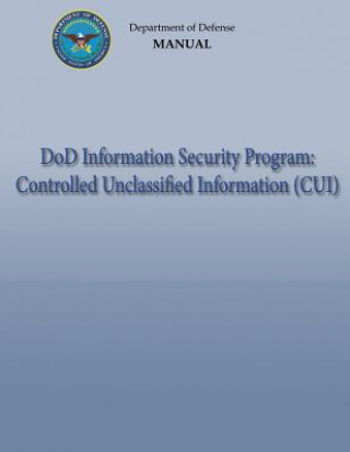 Kniha DoD Information Security Program: Controlled Unclassified Information (CUI) (DoD 5200.01, Volume 4) Department of Defense