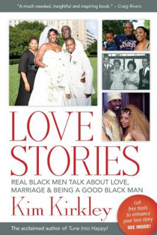 Kniha Love Stories: Real Black Men Talk about Love, Marriage & Being a Good Black Man Kim Kirkley Jd