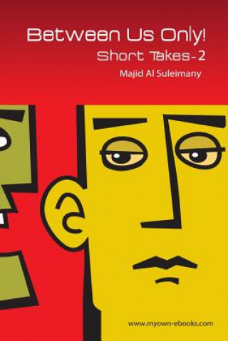 Book Between Us Only!: Short Takes - Two! Majid Al Suleimany