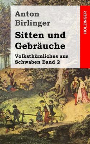 Kniha Sitten und Gebräuche: Volksthümliches aus Schwaben Band 2 Anton Birlinger