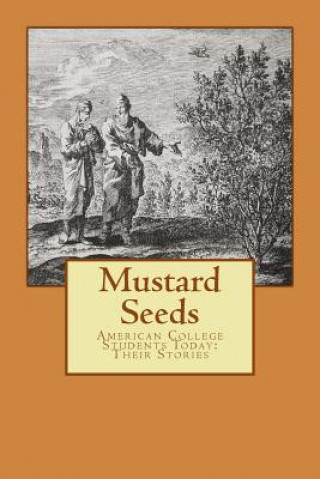 Knjiga Mustard Seeds: Their Stories: American College Students Today Students at the College of Staten Island