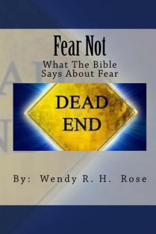 Kniha Fear Not: What The Bible Has To Say About Fear Wendy R H Rose