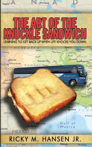 Carte The Art of the Knuckle Sandwich: Learning to get back up when life knocks you down. MR Ricky M Hansen Jr