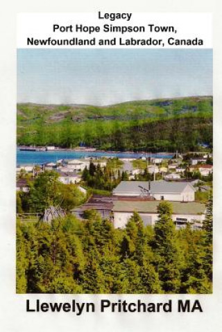 Könyv Legacy Port Hope Simpson Town, Newfoundland and Labrador, Canada Llewelyn Pritchard Ma