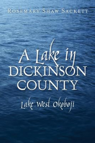 Könyv A Lake in Dickinson County: Lake West Okoboji Rosemary Shaw Sackett