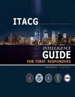 Carte Interagency Threat Assessment and Coordination Group Intelligence Guide for First Responders (2nd Edition / March 2011) Interagency Threat a Coordination Group
