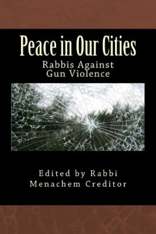 Kniha Peace in Our Cities: Rabbis Against Gun Violence Menachem Creditor