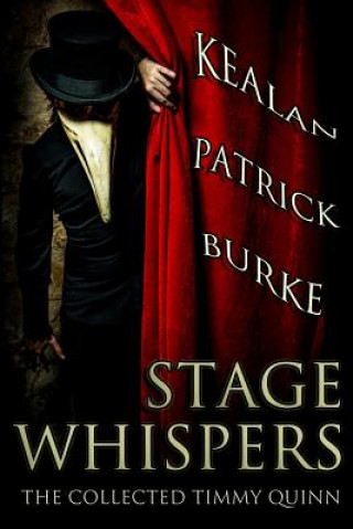 Kniha Stage Whispers: The Collected Timmy Quinn Kealan Patrick Burke