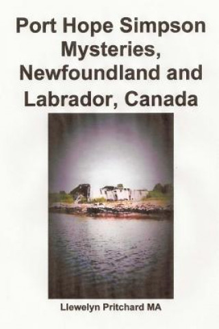 Könyv Port Hope Simpson Mysteries, Newfoundland and Labrador, Canada: Oral History Evidence and Interpretation Llewelyn Pritchard Ma