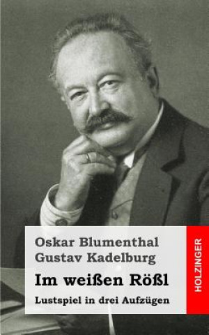 Kniha Im weißen Rößl: Lustspiel in drei Aufzügen Oskar Blumenthal