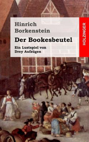 Książka Der Bookesbeutel: Ein Lustspiel von Drey Aufzügen Hinrich Borkenstein