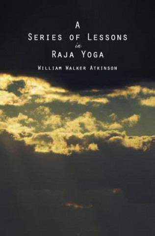 Carte A Series of Lessons in Raja Yoga William Walker Atkinson