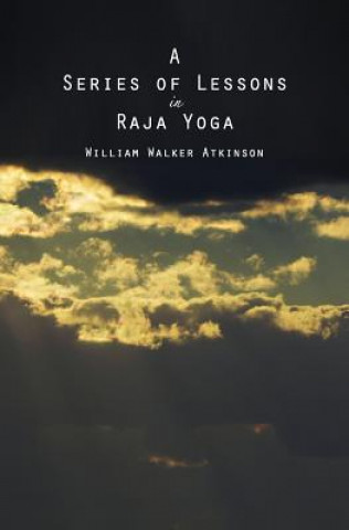 Kniha A Series of Lessons in Raja Yoga William Walker Atkinson