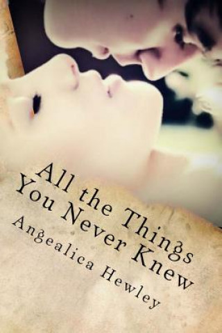 Книга All the Things You Never Knew Angealica Hewley
