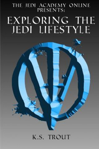 Kniha Exploring the Jedi Lifestyle K S Trout
