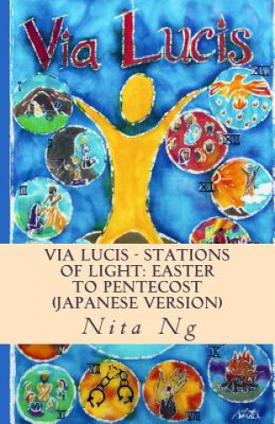Könyv Via Lucis - Stations of Light: Easter to Pentecost (Japanese Version) Nita Ng