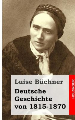 Kniha Deutsche Geschichte von 1815-1870 Luise Buchner