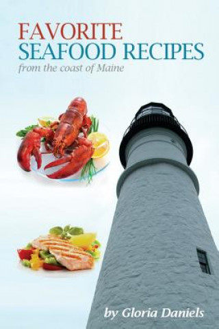 Kniha Favorite Seafood Recipes From the Coast of Maine Gloria Daniels