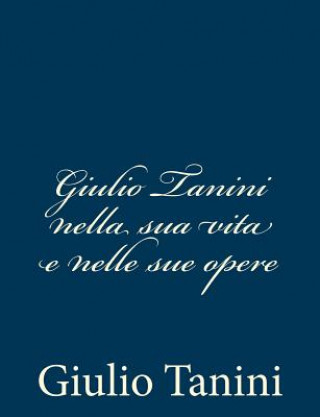 Könyv Giulio Tanini nella sua vita e nelle sue opere Giulio Tanini