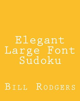 Buch Elegant Large Font Sudoku: Fun, Large Grid Sudoku Puzzles Bill Rodgers