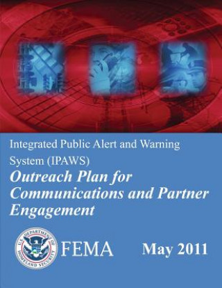 Kniha Integrated Public Alert and Warning System (IPAWS) Outreach Plan for Communications and Partner Engagement U S Department of Homeland Security