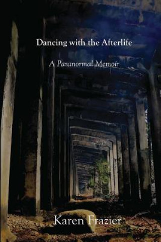 Livre Dancing with the Afterlife: A Paranormal Memoir Karen Frazier