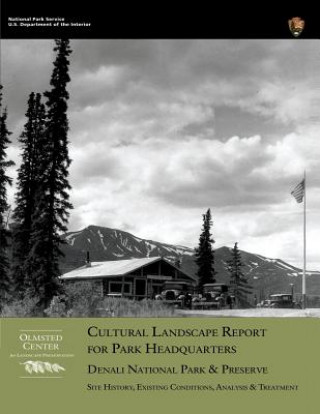 Kniha Cultural Landscape Report for Park Headquarters, Denali National Park National Park Service