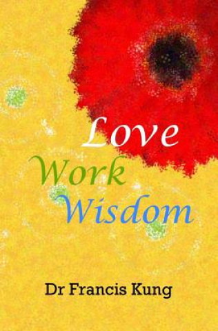 Książka Love Work Wisdom Dr Francis Kung