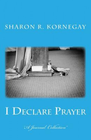 Kniha I Declare Prayer: Standing Against the Attacks Sharon R Kornegay