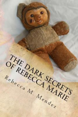 Kniha The Dark Secrets of Rebecca Marie Rebecca M Mendez