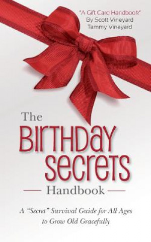 Kniha The Birthday Secrets Handbook: A "Secret" Survival Guide for All Ages to Grow Old Gracefully Scott Vineyard