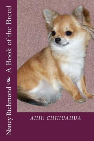 Kniha Ahh! Chihuahua: A Book of the Breed Nancy Richmond