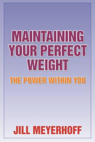 Kniha Maintaining Your Perfect Weight: The Power Within You Jill Meyerhoff