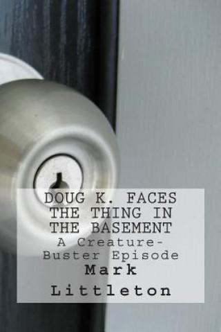 Книга Doug K. Faces the Thing in the Basement: A Creature-Buster Episode Mark Littleton