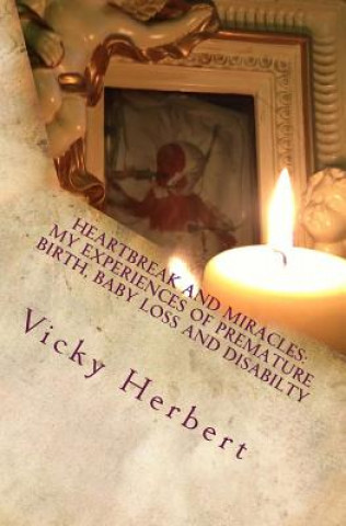 Książka Heartbreak and Miracles: My Experiences of Premature Birth MS Vicky Herbert