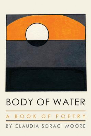 Kniha Body of Water: A Book of Poetry Claudia Soraci Moore