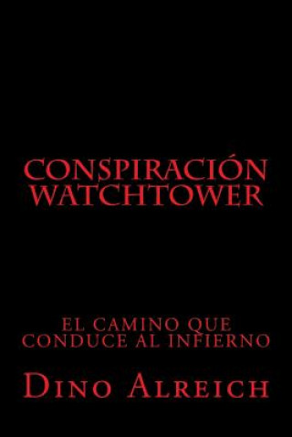 Книга Conspiración Watchtower: El camino que conduce al infierno Dino Alreich