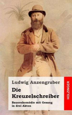 Carte Die Kreuzelschreiber: Bauernkomödie mit Gesang in drei Akten Ludwig Anzengruber