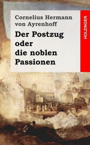 Książka Der Postzug oder die noblen Passionen Cornelius Hermann Von Ayrenhoff