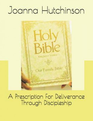 Kniha A Prescription For Deliverance Through Discipleship Joanna Graham Hutchinson