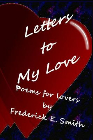 Kniha Letters to my Love: Love Poems MR Frederick E Smith