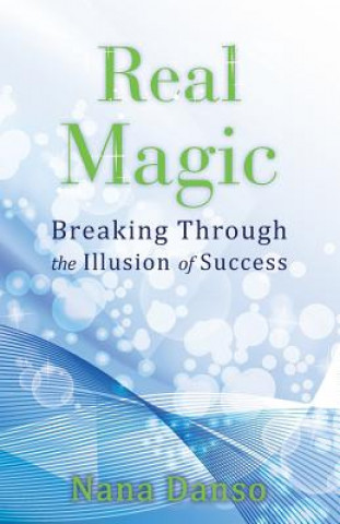 Книга Real Magic: Breaking Through the Illusion of Success Nana Danso