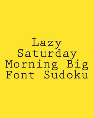 Kniha Lazy Saturday Morning Big Font Sudoku: Easy to Read, Large Grid Sudoku Puzzles Phillip Brown