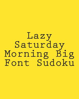 Könyv Lazy Saturday Morning Big Font Sudoku: Easy to Read, Large Grid Sudoku Puzzles Phillip Brown